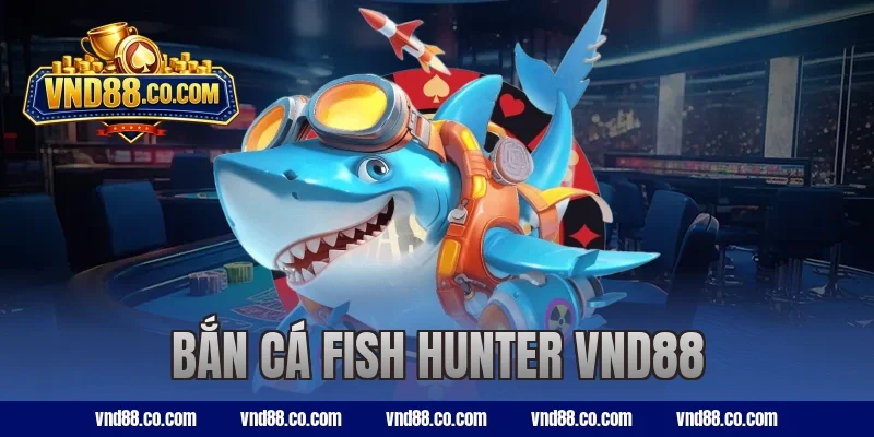 bắn cá Fish Hunter VND88