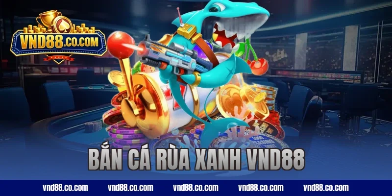 bắn cá Rùa Xanh VND88