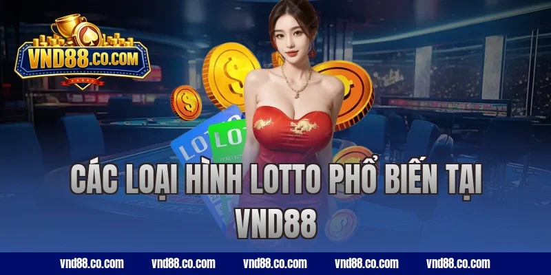 Các loại hình lotto phổ biến tại VND88