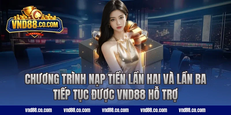 Chương trình nạp tiền lần hai và lần ba tiếp tục được VND88 hỗ trợ