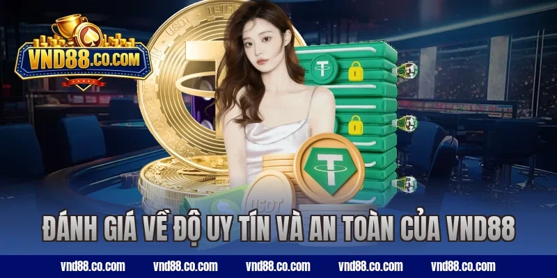 Đánh giá về độ uy tín và an toàn của VND88