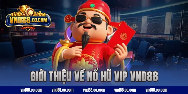 Giới thiệu về nổ hũ VIP VND88