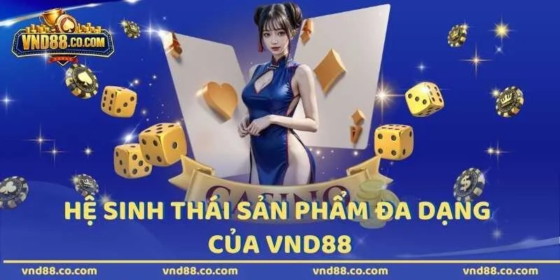 Hệ sinh thái sản phẩm đa dạng của VND88