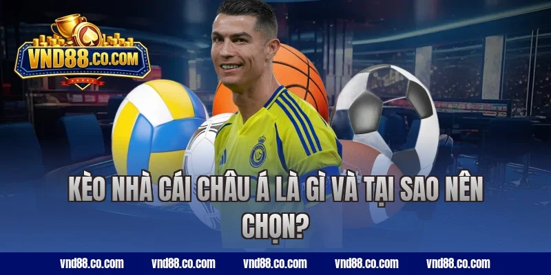 Kèo nhà cái châu Á là gì và tại sao nên chọn?