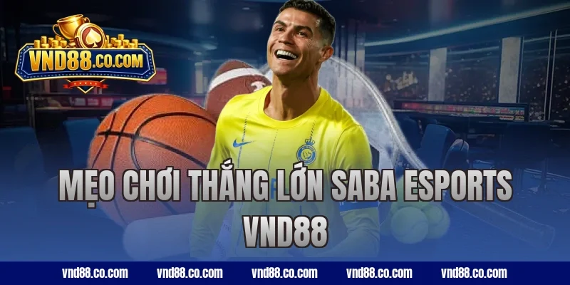 Mẹo chơi thắng lớn SABA Esports VND88