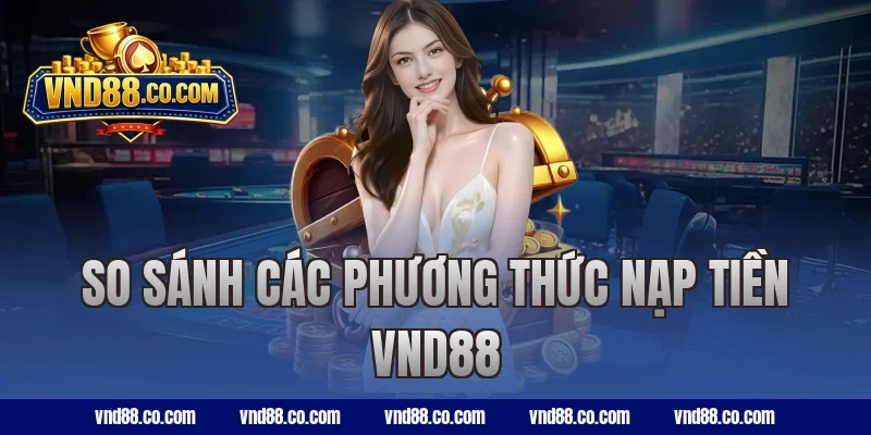 So sánh các phương thức nạp tiền VND88