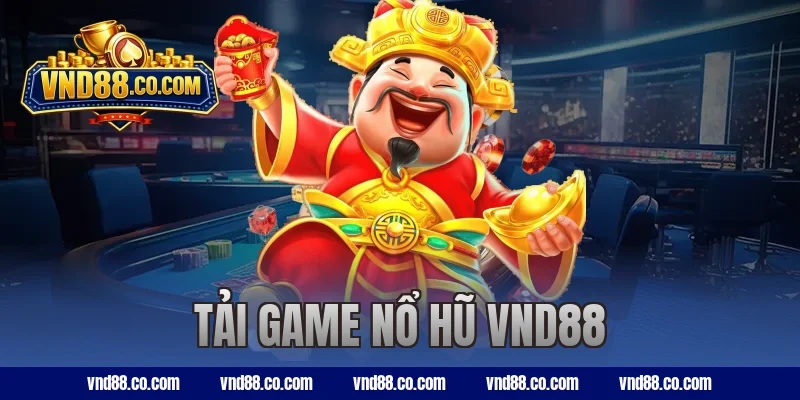 Tải Game Nổ Hũ VND88 Để Săn Jackpot Dễ Dàng