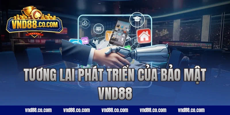 Tương lai phát triển của bảo mật VND88