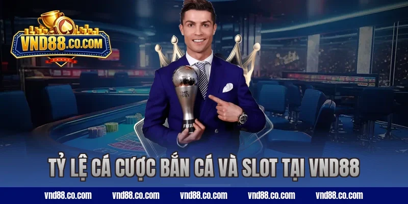 Tỷ lệ cá cược bắn cá và slot tại VND88