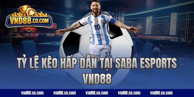 Tỷ lệ kèo hấp dẫn tại SABA Esports VND88